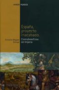 españa, proyecto inacabado: cortes, beneficios del imperio-antonio miguel bernal-9788496467064 españa, proyecto inacabado: cortes, beneficios del imperio-antonio miguel bernal-9788496467064
