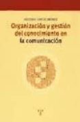 organizacion y gestion del conocimiento en la comunicacion-antonio garcia jimenez-9788497040464 organizacion y gestion del conocimiento en la comunicacion-antonio garcia jimenez-9788497040464
