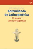 aprendiendo de latinoamerica. el museo como protagonista-maria luisa bellido gant-9788497042864 aprendiendo de latinoamerica. el museo como protagonista-maria luisa bellido gant-9788497042864