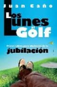 los lunes al golf: pistas sabias para disfrutar de la jubilacion-juan caño-9788497347464 los lunes al golf: pistas sabias para disfrutar de la jubilacion-juan caño-9788497347464