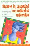 supere la ansiedad con metodos naturales: estrategias para atenua r el miedo el panico y las preocupaciones-edmund j. bourne-lorna garano-arlen brownstein-9788497541664 supere la ansiedad con metodos naturales: estrategias para atenua r el miedo el panico y las preocupaciones-edmund j. bourne-lorna garano-arlen brownstein-9788497541664