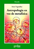 antropologia en vez de metafisica-ernesto tugendhat-9788497841764 antropologia en vez de metafisica-ernesto tugendhat-9788497841764