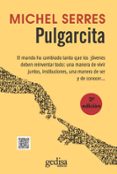 pulgarcita: el mundo ha cambiado tanto que los jovenes deben rein ventar todo: una manera de vivir juntos, instituciones, una manear de ser y de conocer-michel serres-9788497847964 pulgarcita: el mundo ha cambiado tanto que los jovenes deben rein ventar todo: una manera de vivir juntos, instituciones, una manear de ser y de conocer-michel serres-9788497847964
