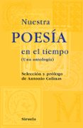 nuestra poesia en el tiempo: una antologia-antonio colinas-9788498412864 nuestra poesia en el tiempo: una antologia-antonio colinas-9788498412864
