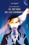 los incorporeos 1: el mundo de las sombras-ana ripoll-9788498415964 los incorporeos 1: el mundo de las sombras-ana ripoll-9788498415964