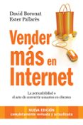 vender mas en internet: la persuabilidad o el arte de convertir u suarios en clientes (2ª ed.)-david boronat-ester pallares-9788498751864 vender mas en internet: la persuabilidad o el arte de convertir u suarios en clientes (2ª ed.)-david boronat-ester pallares-9788498751864