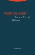 personas, cosas, cuerpos-roberto esposito-9788498796964 personas, cosas, cuerpos-roberto esposito-9788498796964