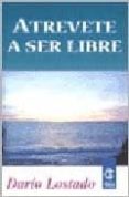 atrevete a ser libre-dario lostado-9789501728064 atrevete a ser libre-dario lostado-9789501728064