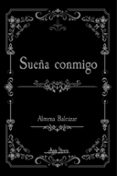Descarga de libros de texto en español pdf SUEÑA CONMIGO de ALMMA BALCÁZAR 9789564090764