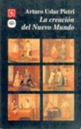 la creacion del nuevo mundo.-arturo uslar pietri-9789681638764 la creacion del nuevo mundo.-arturo uslar pietri-9789681638764