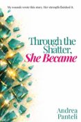 THROUGH THE SHATTER, SHE BECAME