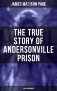 Foros para descargar libros. THE TRUE STORY OF ANDERSONVILLE PRISON (CIVIL WAR MEMOIR) de  en español 4064066052874