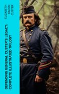 Electrónica ebooks pdf descarga gratuita DEFENDING GENERAL CUSTER'S LEGACY: COMPLETE ILLUSTRATED TRILOGY  (edición en inglés)