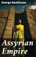 Descargas de libros de texto en pdf ASSYRIAN EMPIRE  (edición en inglés) MOBI de GEORGE RAWLINSON en español 8596547669074