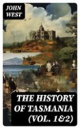 THE HISTORY OF TASMANIA (VOL. 1&2)  (edición en inglés)