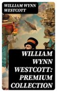 WILLIAM WYNN WESTCOTT: PREMIUM COLLECTION  (edición en inglés)