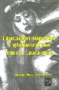 educacion superior y globalizacion educar, ¿para que?-amparo ruiz del castillo-9789688569672 educacion superior y globalizacion educar, ¿para que?-amparo ruiz del castillo-9789688569672