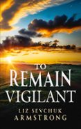 TO REMAIN VIGILANT  (edición en inglés)