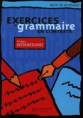 exercices de grammaire en contexte. niveau intermediaire: livre d e l eleve-9782011551474 exercices de grammaire en contexte. niveau intermediaire: livre d e l eleve-9782011551474