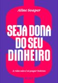 Descargas online de libros sobre dinero. SEJA DONA DO SEU DINHEIRO
				EBOOK (edición en portugués) de ALINE SOAPER