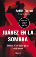 ciudad juarez, en la sombra del narcotrafico (premio ortega y gas set de periodismo digital 2010)-judith torrea-9788403101074 ciudad juarez, en la sombra del narcotrafico (premio ortega y gas set de periodismo digital 2010)-judith torrea-9788403101074