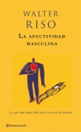 la afectividad masculina: lo que toda mujer debe saber acerca de los hombres-walter riso-9788408063674 la afectividad masculina: lo que toda mujer debe saber acerca de los hombres-walter riso-9788408063674