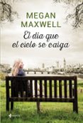 el dia que el cielo se caiga-megan maxwell-9788408155874 el dia que el cielo se caiga-megan maxwell-9788408155874