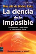 la ciencia de lo imposible: mas alla de michio kaku. descubrimien tos y predicciones en el ambito de la ciencia-jorge blaschke-9788415256274 la ciencia de lo imposible: mas alla de michio kaku. descubrimien tos y predicciones en el ambito de la ciencia-jorge blaschke-9788415256274