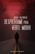 despiértame para verte morir (ebook)-miguel aguerralde-9788415623274 despiértame para verte morir (ebook)-miguel aguerralde-9788415623274