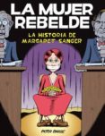 la mujer rebelde: la historia de margaret sanger-peter bagge-9788415724674 la mujer rebelde: la historia de margaret sanger-peter bagge-9788415724674