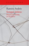 semper dolens: historia del suicidio en occidente-ramon andres gonzalez-cobo-9788416011674 semper dolens: historia del suicidio en occidente-ramon andres gonzalez-cobo-9788416011674