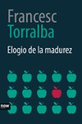 elogio de la madurez-francesc torralba-9788416245574 elogio de la madurez-francesc torralba-9788416245574