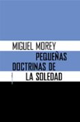 pequeñas doctrinas de la soledad (ne)-miguel morey-9788416358274 pequeñas doctrinas de la soledad (ne)-miguel morey-9788416358274