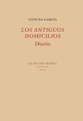 los antiguos domicilios (diario)-concha garcia-9788416469574 los antiguos domicilios (diario)-concha garcia-9788416469574