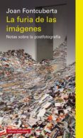 la furia de las imagenes: notas sobre la postfotografia-joan fontcuberta-9788416495474 la furia de las imagenes: notas sobre la postfotografia-joan fontcuberta-9788416495474