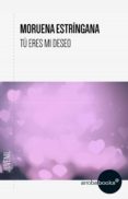 tú eres mi deseo (ebook)-moruena estringana-9788416530274 tú eres mi deseo (ebook)-moruena estringana-9788416530274