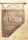 la libreria perdida-aurora rua-oscar perales-9788416566174 la libreria perdida-aurora rua-oscar perales-9788416566174