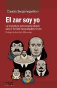 el zar soy yo: la impostura permanente desde ivan el terrible hasta vladimir putin-claudio sergio ingerflom-9788417134174 el zar soy yo: la impostura permanente desde ivan el terrible hasta vladimir putin-claudio sergio ingerflom-9788417134174