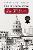 Descargar libros de google ipad CAE LA NOCHE SOBRE LA HABANA 9788419613974 de IGNACIO DEL BURGO