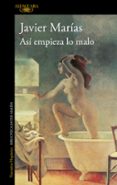 asi empieza lo malo-javier marias-9788420416274 asi empieza lo malo-javier marias-9788420416274