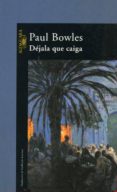 dejala que caiga-paul bowles-9788420423074 dejala que caiga-paul bowles-9788420423074