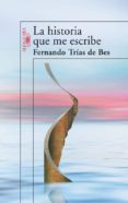 la historia que me escribe-fernando trias de bes-9788420474274 la historia que me escribe-fernando trias de bes-9788420474274