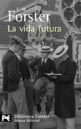 la vida futura-e.m. forster-9788420662374 la vida futura-e.m. forster-9788420662374