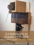 la instalacion en españa, 1970-2000-monica sanchez-9788420683874 la instalacion en españa, 1970-2000-monica sanchez-9788420683874