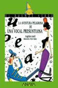 la aventura peligrosa de una vocal presuntuosa-angelina gatell-9788420757674 la aventura peligrosa de una vocal presuntuosa-angelina gatell-9788420757674