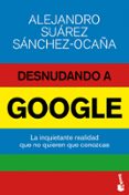 desnudando a google-alejandro suarez sanchez-ocaña-9788423416974 desnudando a google-alejandro suarez sanchez-ocaña-9788423416974