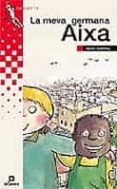 la meva germana aixa (llibre apadrinat per la fundacio pax de llu ita contra les mines antipersona)-mikel valverde-meri torras-9788424621674 la meva germana aixa (llibre apadrinat per la fundacio pax de llu ita contra les mines antipersona)-mikel valverde-meri torras-9788424621674