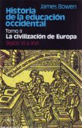 historia de la educacion occidental (t.ii):la civilizacion de eur opa (ss. vi a xvi)-james bowen-9788425410574 historia de la educacion occidental (t.ii):la civilizacion de eur opa (ss. vi a xvi)-james bowen-9788425410574