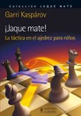 ¡jaque mate!: la tactica en el ajedrez para niños-garri kasparov-9788425520174 ¡jaque mate!: la tactica en el ajedrez para niños-garri kasparov-9788425520174