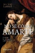 no se como amarte: cartas de maria magdalena a jesus de nazaret-pedro miguel lamet-9788427138674 no se como amarte: cartas de maria magdalena a jesus de nazaret-pedro miguel lamet-9788427138674